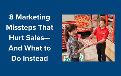 8 Marketing Missteps That Hurt Sales—And What to Do Instead