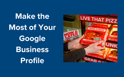 Make the Most of Your Google Business Profile